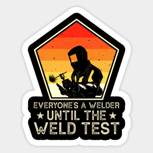 Everyone Is A Welder Until The Weld Test  T Shirt For Women Men Sticker